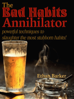 The Bad Habits Annihilator: Powerful Techniques To Slaughter The Most Stubborn Habits!