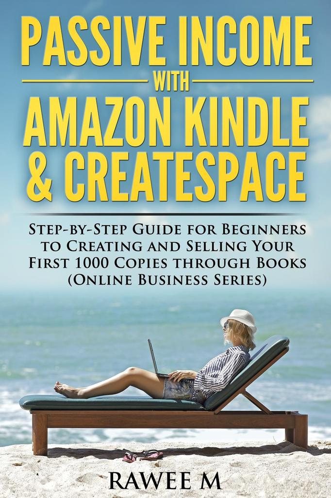 Passive with Amazon Kindle & CreateSpace StepbyStep Guide for
