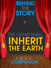 The Geeks Shall Inherit the Earth - Behind the Story (A Book