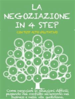 LA NEGOZIAZIONE IN 4 STEP. Come negoziare in situazioni difficili passando dal conflitto all’accordo nel business e nella vita quotidiana.