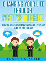 Changing Your Life Through Positive Thinking, How To Overcome Negativity and Live Your Life To The Fullest