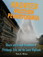 Haunted Western Pennsylvania: Ghosts & Strange Phenomena of Pittsburgh, Erie, and the Laurel Highlands