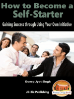 How to Become a Self-Starter: Gaining Success through Using Your Own Initiative