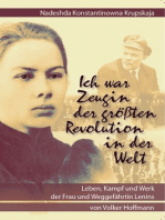 Nadeshda Konstantinowna Krupskaja - Ich war Zeugin der größten Revolution in der Welt: Leben, Kampf und Werk der Frau und Weggefährtin Lenins