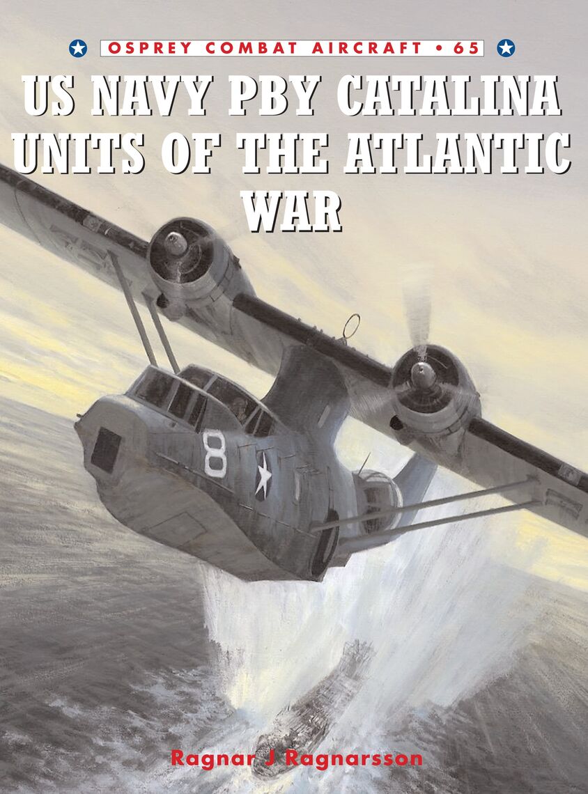 US Navy PBY Catalina Units of the Atlantic War by Ragnar J Ragnarsson ...