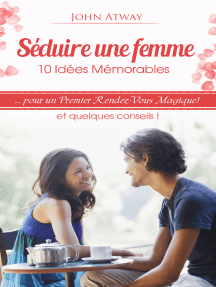 Séduire une femme: 10 Idées Mémorables pour un Premier Rendez-Vous Magique ! et quelques conseils !