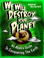 We Will Destroy Your Planet: An Alien’s Guide to Conquering the Earth