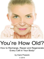 You're How Old? How to Recharge, Repair, and Regenerate Every Cell in Your Body