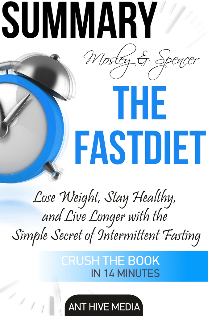 Michael Mosley & Mimi Spencer's The FastDiet: Lose Weight, Stay Healthy,  and Live Longer with the Simple Secret of Intermittent Fasting Summary by  Ant Hive Media - Ebook | Scribd