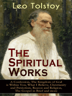 The Spiritual Works of Leo Tolstoy: A Confession, The Kingdom of God is Within You, What I Believe, Christianity and Patriotism, Reason and Religion, The Gospel in Brief and more: Lessons on What it Means to be a True Christian From the Greatest Russian Novelists and Author of War and Peace & Anna Karenina (Including Letter to a Kind Youth and Correspondences with Gandhi)