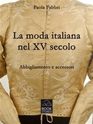 La Moda Italiana Nel Xv Secolo Abbigliamento E Accessori By Paola Fabbri Read Online - 
