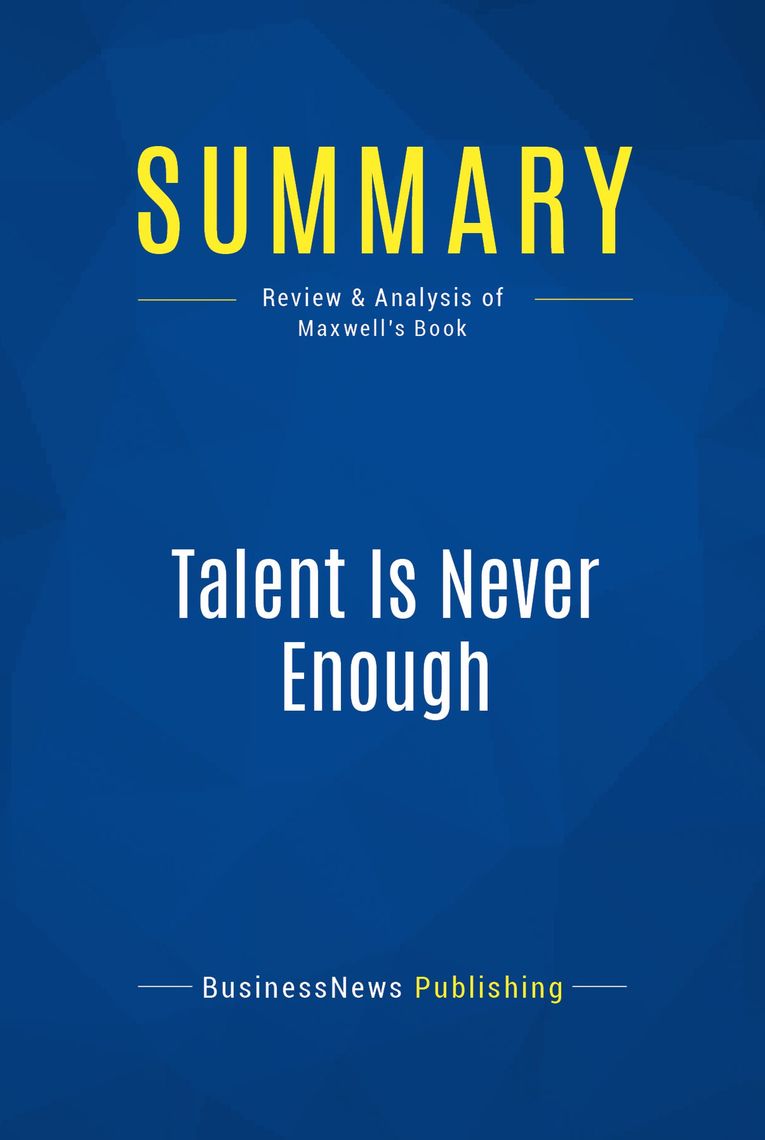 Read Talent Is Never Enough Review And Analysis Of Maxwell S Book Online By Businessnews Publishing Books