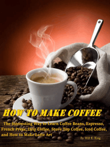 Read How To Make Coffee The Interesting Way To Learn Coffee Beans Espresso French Press Drip Coffee Stove Top Coffee Iced Coffee And How To Make Latte Art Online By Will K