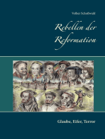 Rebellen der Reformation: Glaube, Eifer, Terror