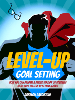 Level-Up Goal Setting: How You Can Become a Better Version of Yourself in 30 Days or Less by Setting Goals