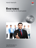 Rhetoric - Mastering the Art of Persuasion: From the First Steps to a Perfect Presentation