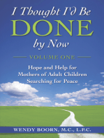 I Thought I'd Be Done By Now: Volume One: Hope and Help for Mothers of Adult Children Searching for Peace