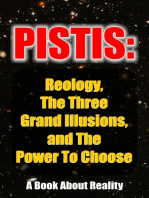 Pistis: Reology, The Three Grand Illusions, and The Power To Choose: A Book About Reality