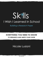 Skills I Wish I Learned in School: Building a Research Paper: Everything You Need to Know to Research and Write Your Paper