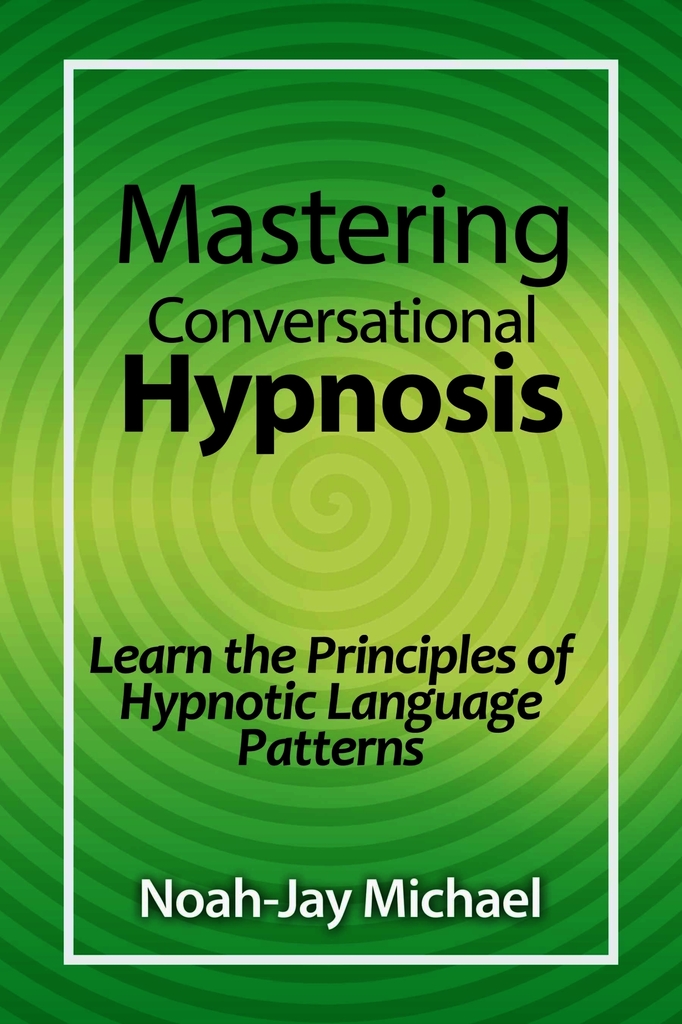 Mastering Conversational Hypnosis Learn the Principles of Hypnotic