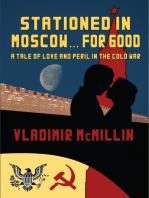 Stationed For Good ... In Moscow: A Tale of Love and Peril In the Cold War