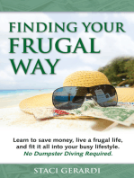 Finding Your Frugal Way: Learn to Save Money, Live a Frugal life, and Fit It All Into Your Busy Lifestyle. No Dumpster Diving Required.