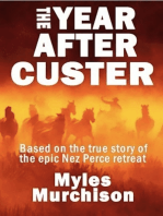 The Year After Custer: Based On the True Story of the Epic Nez Perce Retreat