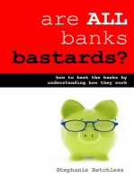 Are All Banks Bastards?: How to Beat the Banks By Understanding How They Work