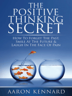 The Positive Thinking Secret: How to Forget the Past, Smile At the Future, &amp; Laugh In the Face of Pain