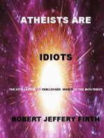 Atheists Are Idiots: The Intellectually Challenged World of the Anti-Theist