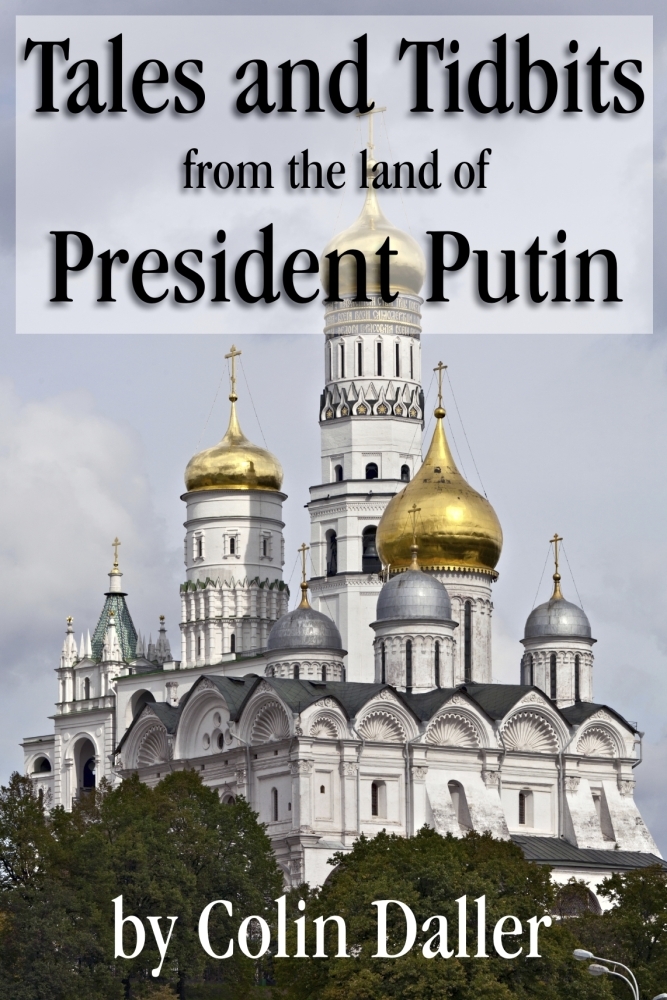Tales and Tidbits from the land of President Putin by Colin Daller ...