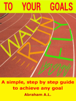 Walk, Run, Fly to Your Goals: A Step By Step Guide to Achieve Any Goal