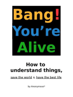 Bang! You're Alive: How to understand things, save the world & have the best life