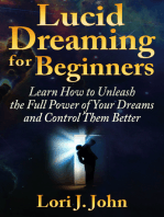 Lucid Dreaming for Beginners: Learn How to Unleash the Full Power of Your Dreams and Control Them Better