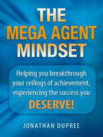 The Mega Agent Mindset: Helping You Breakthrough Your Ceilings of Achievement, Experiencing the Success You Deserve!