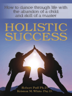 Holistic Success: How to Dance Through Life With the Abandon of a Child and the Skill of a Master