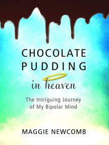 Chocolate Pudding in Heaven: The Intriguing Journey of My Bipolar Mind
