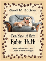 Mein Name ist Huth, Robin Huth: Geschichten aus dem Leben einer Bulldogge