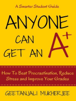 Anyone Can Get An A+: How To Beat Procrastination, Reduce Stress and Improve Your Grades: The Smarter Student, #1