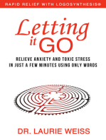 Letting it Go: Relieve Anxiety and Toxic Stress in Just a Few Minutes Using Only Words (Rapid Relief With Logosynthesis)