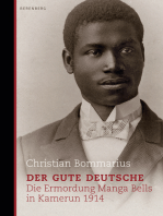Der gute Deutsche: Die Ermordung Manga Bells in Kamerun 1914