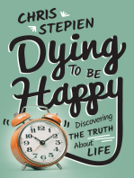 Dying to Be Happy: Discovering the Truth About Life