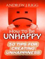 How to be Unhappy: 50 Tips to Create Unhappiness