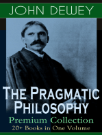 The Pragmatic Philosophy of John Dewey – Premium Collection: 20+ Books in One Volume: Critical Expositions on the Nature of Truth, Ethics & Morality by the Renowned Philosopher, Psychologist & Educational Reformer of 20th Century