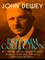 JOHN DEWEY Premium Collection – 40+ Books in One Single Volume: Works on Psychology, Education, Philosophy & Politics: Democracy and Education, The Schools of Utopia, Studies in Logical Theory, Ethics, Soul and Body, Psychology and Social Practice, Psychology of Infant Language, German Philosophy and Politics...