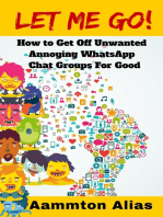 Let Me Go! How to Get off Unwanted Annoying WhatsApp Chat Groups for Good