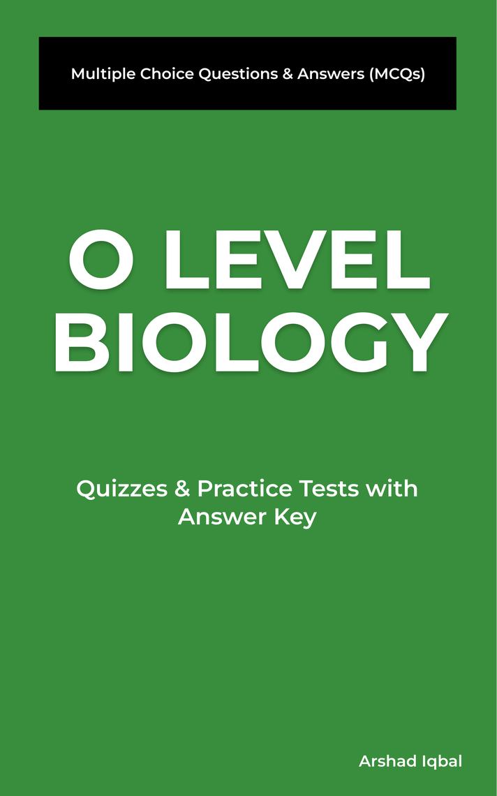 O Level Biology Multiple Choice Questions and Answers (MCQs): Quizzes &  Practice Tests with Answer Key (Biology Quick Study Guides & Terminology  Notes about Everything) by Arshad Iqbal - Ebook | Scribd