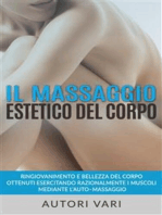 Il massaggio estetico del corpo - Ringiovanimento e Bellezza del Corpo ottenuti esercitando razionalmente i muscoli mediante l’auto–massaggio