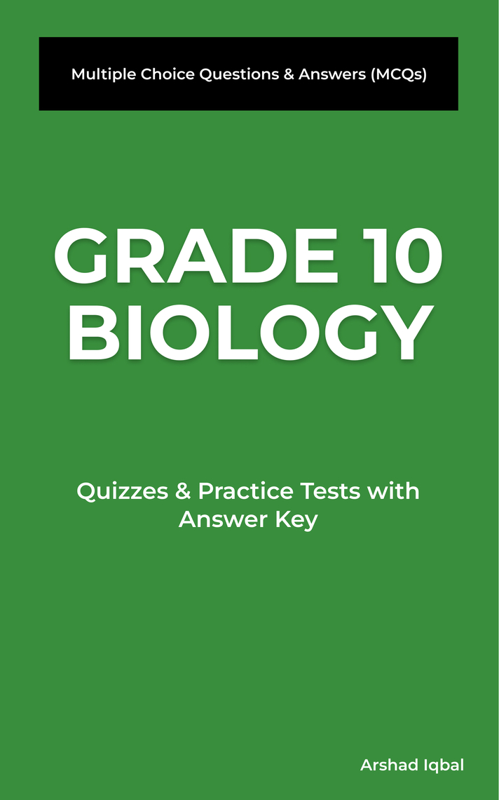 grade 10 biology multiple choice questions and answers mcqs quizzes practice tests with answer key biology quick study guides terminology notes about everything by arshad iqbal ebook scribd