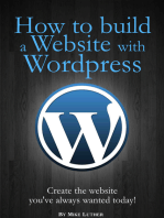 How To Build A Website Using Wordpress: Create the website you've always wanted - Today